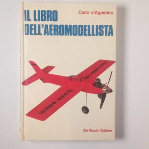 Carlo d'Agostino - Il libro dell'aeromodellista - De Vecchi 1978