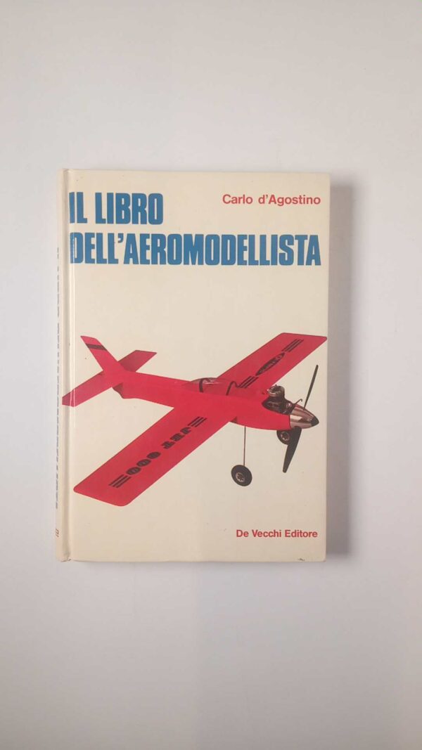 Carlo d'Agostino - Il libro dell'aeromodellista - De Vecchi 1978