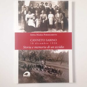 Anna Maria Formichetti - Canneto Sabino 10 dicembre 1920. Storia e memoria di un eccidio. - Il formichiere 2022