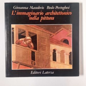 G. Massobrio, P. Portoghesi - L'immaginario architettonico nella pittura - Laterza 1988