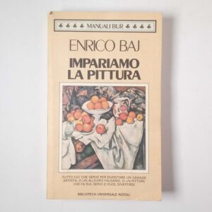 Enrico Baj - Impariamo la pittura - BUR 1987