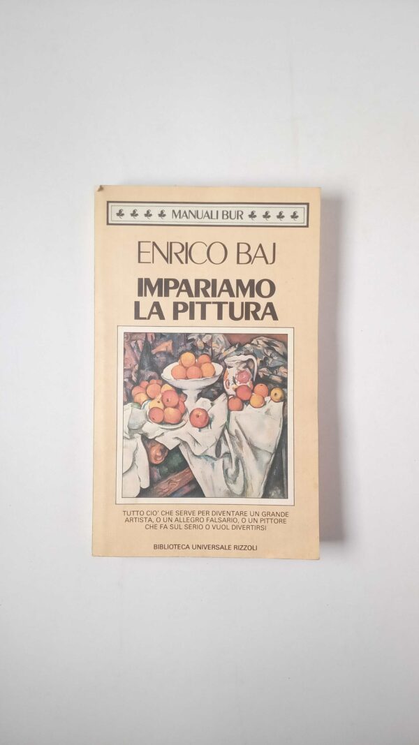 Enrico Baj - Impariamo la pittura - BUR 1987