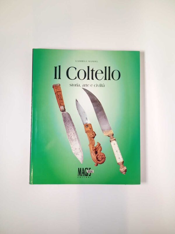 Gabriele Mandel - Il coltello. Storia, arte e civiltà. - Magis Books 1996