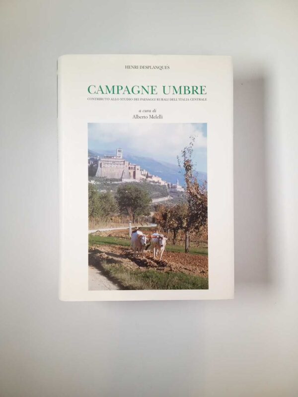 Henri Desplanques - Campagne umbre. Contributo allo studio dei paesaggi rurali dell'Italia centrale.