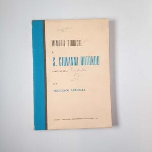 Memorie storiche di S. Giovanni Rotondo (Capitanata) per Francesco Nardella - Artigianelli 1961