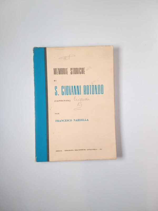 Memorie storiche di S. Giovanni Rotondo (Capitanata) per Francesco Nardella - Artigianelli 1961