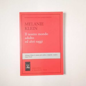 Melanie Klein - Il nostro mondo adulto ed altri saggi - Martinelli & C. 1991