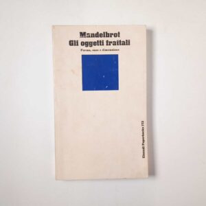 Benoit B. Mandelbrot - Gli oggetti frattali. Forma, caso e dimensione. - Einaudi 1989