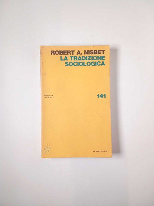 Robert A. Nisbet - La tradizione sociologica - La Nuova Italia 1977