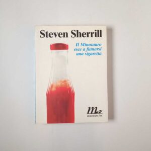Steven Sherrill - Il Minotauro esce a fumarsi una sigaretta - Minimum fax 2004