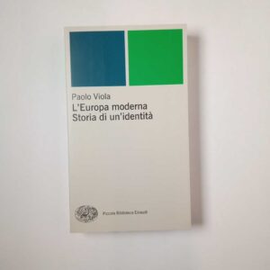 Paolo Viola - L'Europa moderna. Storia di un'identità. - Einaudi 2014