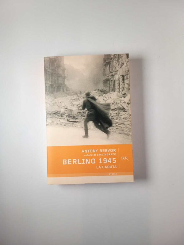 Antony Beevor - Berlino 1945. La caduta. - BUR 2008