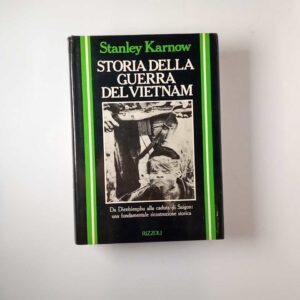 Stanley Karnow - Storia della guerra del Vietnam - Rizzoli 1985