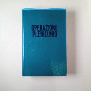 Renato Vesco - Operazione Plenilunio. I voli spaziali dei dischi volanti. - Mursia 1972