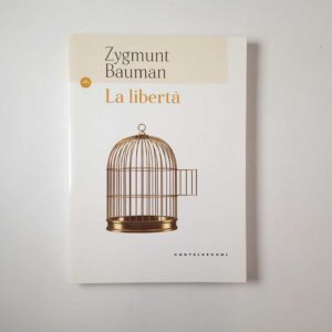 Zygmunt Bauman - La libertà - Castelvecchi 2017