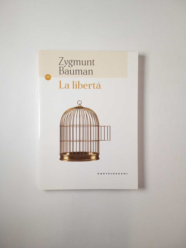 Zygmunt Bauman - La libertà - Castelvecchi 2017
