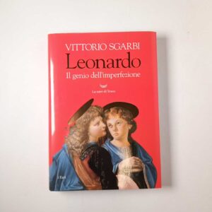 Vittorio Sgarbi - Leonardo. Il genio dell'imperfezione. - La nave di Teseo 2019