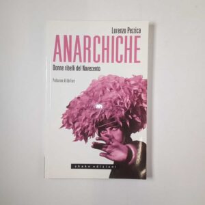 Lorenzo Pezzica - Anarchiche. Donne ribelli del Novecento. - Shake 2013