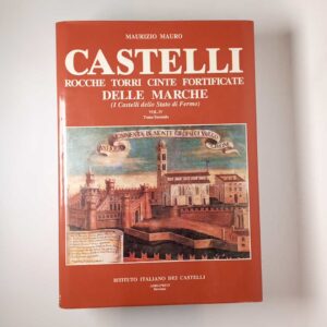 Maurizio Mauro – Castelli rocche torri cinte fortificate delle Marche (Vol. IV, Tomo 2))
