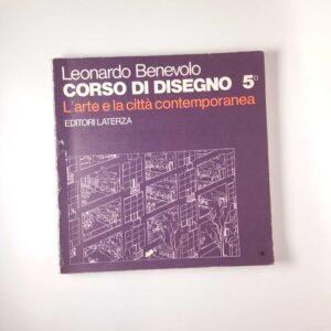 Leonardo Benevolo - Corso di disegno 5. L'arte e la città contemporanea - Laterza 1976