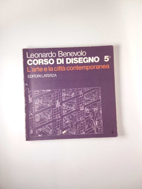 Leonardo Benevolo - Corso di disegno 5. L'arte e la città contemporanea - Laterza 1976