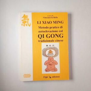 Li Xiao Ming - Metodo pratico di autoelecazione con Qi gon tradizionale cinese - Erga 1997