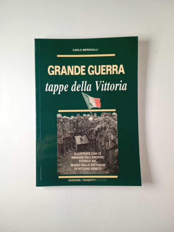 Carlo Meregalli - Grande Guerra. tappe della vittoria. - Ghedina & Tassotti 1993