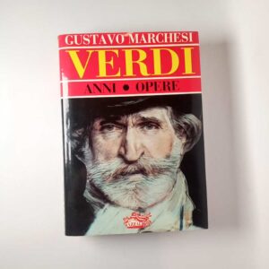 Gustavo Marchesi - Verdi. Anni, opere. - Azzali 1991