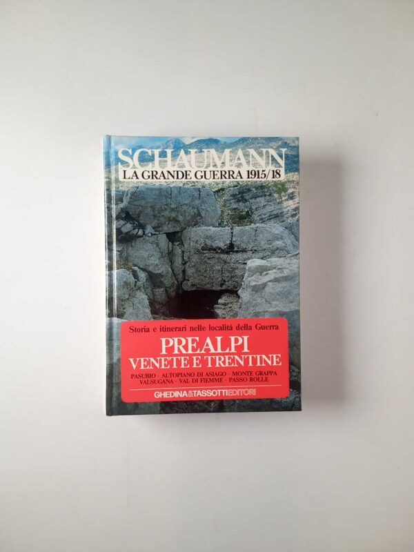 Wlather Schaumann - La grande Guerra 1915/18. Prealpi venete e trentine. - Ghedina & Tassotti 1988