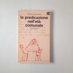 Carlo Delcorno - La predicazione dell'età comunale - Sansoni 1974