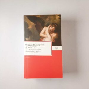 William Shakespeare - Sonetti - a cura di Alessandro Serpieri - Bur 2010