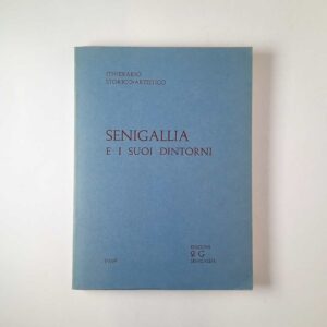 Senigallia e i suoi dintorni. Itinerario storico-artistico. - Edizioni 2G 1969