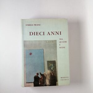 Enrico Piceni - Dieci anni tra quadri e scene - Bramante Editrice 1961