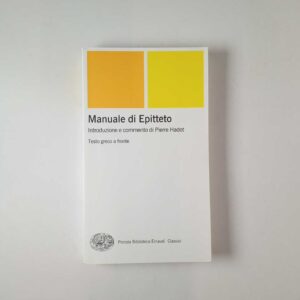 Manuale di Epitteto (Introduzione e commento di P. Hadot) - Einaudi 2019