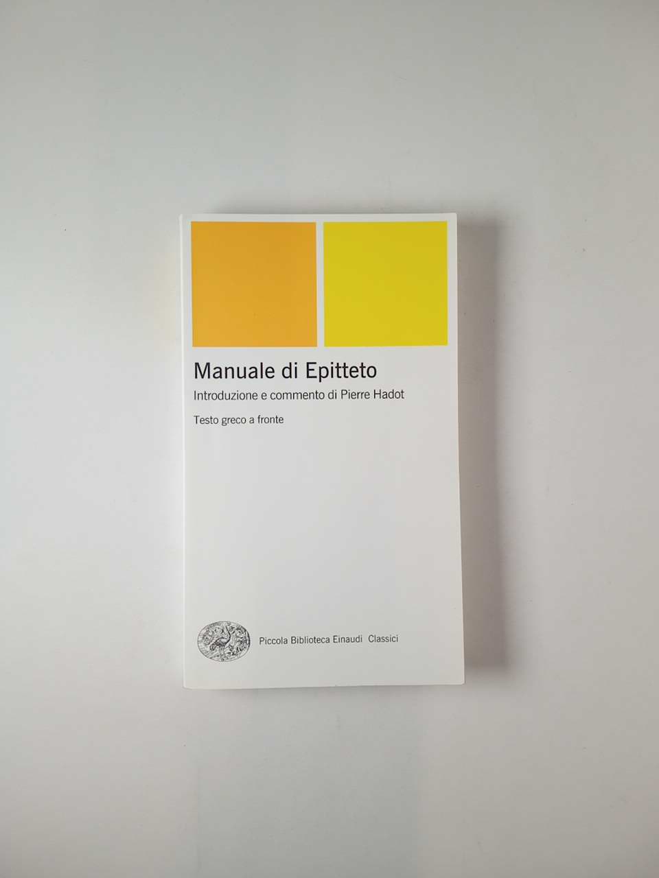 Manuale di Epitteto (Introduzione e commento di P. Hadot) - Einaudi 2019 -  Semi d'inchiostro