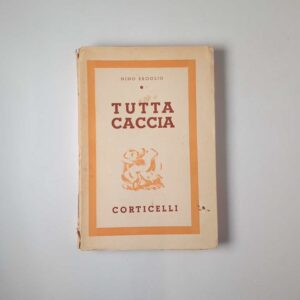 Nino Broglio - Tutta caccia - Corticelli 1941
