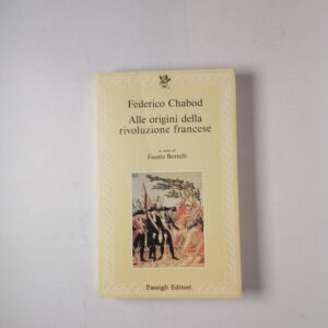 Federico Chabod - Alle origini della rivoluzione francese - Passigli Editori 1990