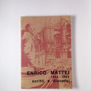 Antonio Trecciola - Enrico Mattei. 1945 - 1953 scritti e discorsi - Tipo-Lito Grafostil 1982