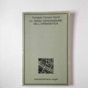 Giuseppe Campos Venuti - La terza generazione dell'urbanistica - Franco Angeli 1989