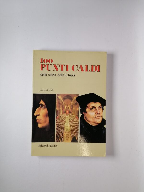 AA.VV. - 100 punti caldi della storia della Chiesa - Edizioni Paoline 1988