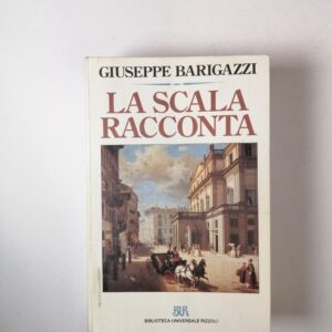 Giuseppe Barigazzi - La Scala racconta - Bur 1994