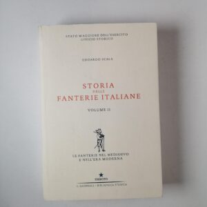 Edoardo Scala - Storia delle fanterie italiane. Le fanterie nel Medioevo e nell'Era Moderna - Il Giornale 2020