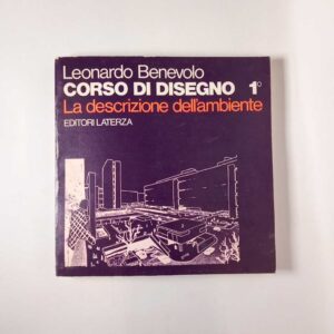 Leonardo Benevolo - Corso di disegno 1. L'arte e la città contemporanea - Laterza 1981