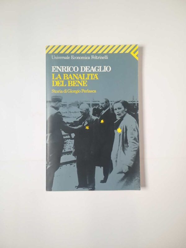 Enrico Deaglio - La banalità del bene. Storia di Giorgio Perlasca. - Feltrinelli 2002