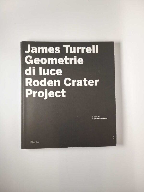 James Turrell - Geometrie di luce. Roden Carter Project. - Electa 2007