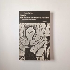 Paolo Spriano – Storia del Partito comunista italiano. La Resistenza. I fronti popolari, Stalin, la guerra. - Einaudi 1978