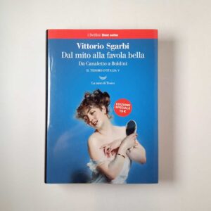 Vittorio Sgarbi - Dal mito alla favola bella. Da Canaletto a Boldini. - La nave di Teseo 2017