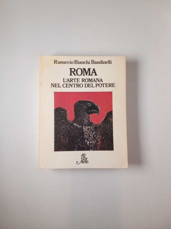 Ranuccio Bianchi Bandinelli - Roma. L'arte romana nel centro del potere. - BUR 1976