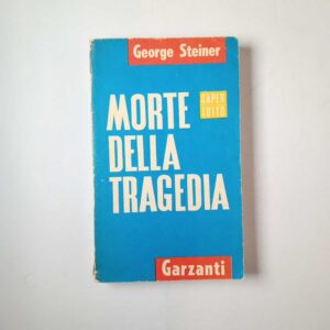 Geprge Steiner - Morte della tragedia - Garzanti 1965