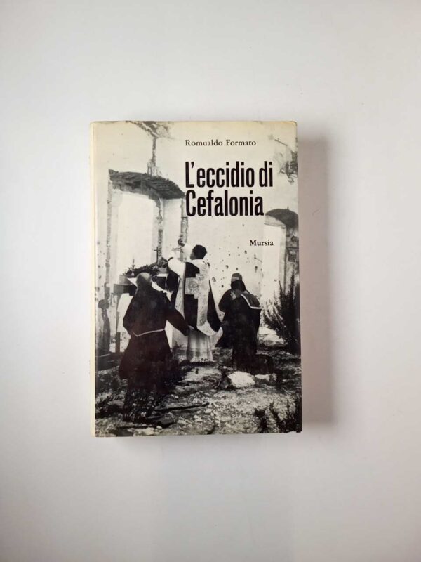 Romualdo Formato - L'eccidio di Cefalonia - Mursia 1969